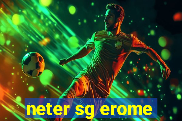 neter sg erome